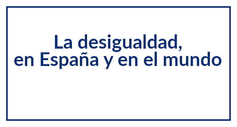 La desigualdad, en España y en el mundo – Instituto Juan de Mariana